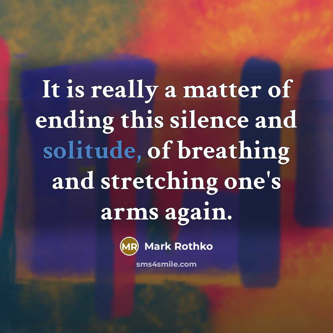 “It is really a matter of ending this silence and…” quote by Mark Rothko
