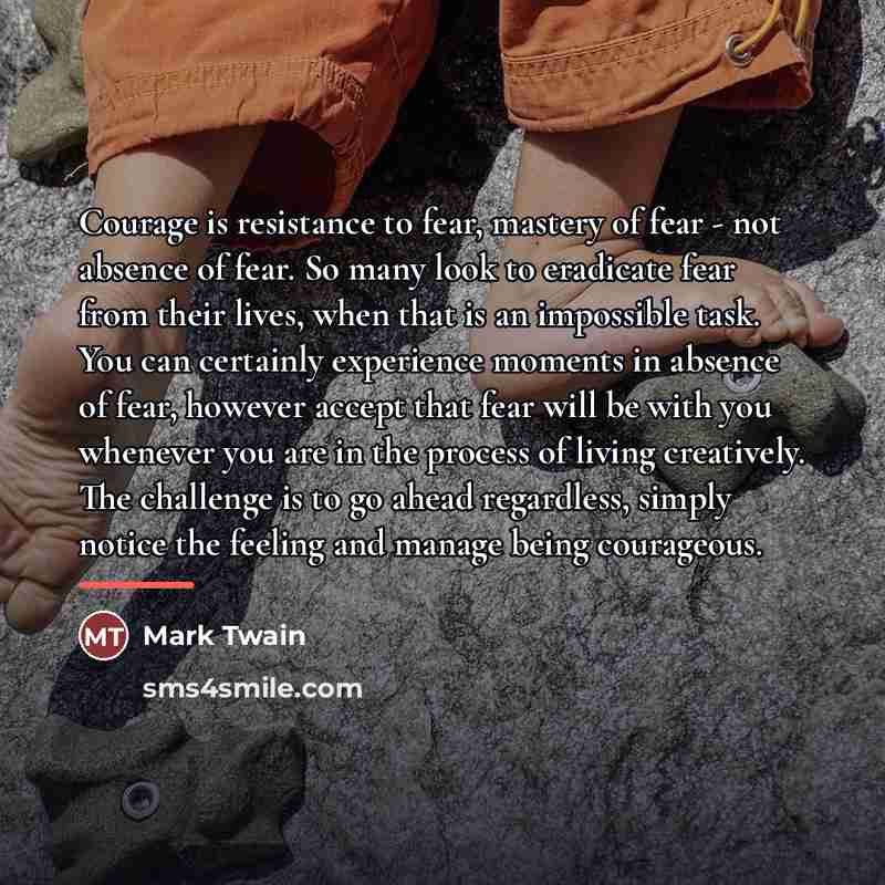 “Courage is resistance to fear, mastery of fear - not…” quote by Mark Twain