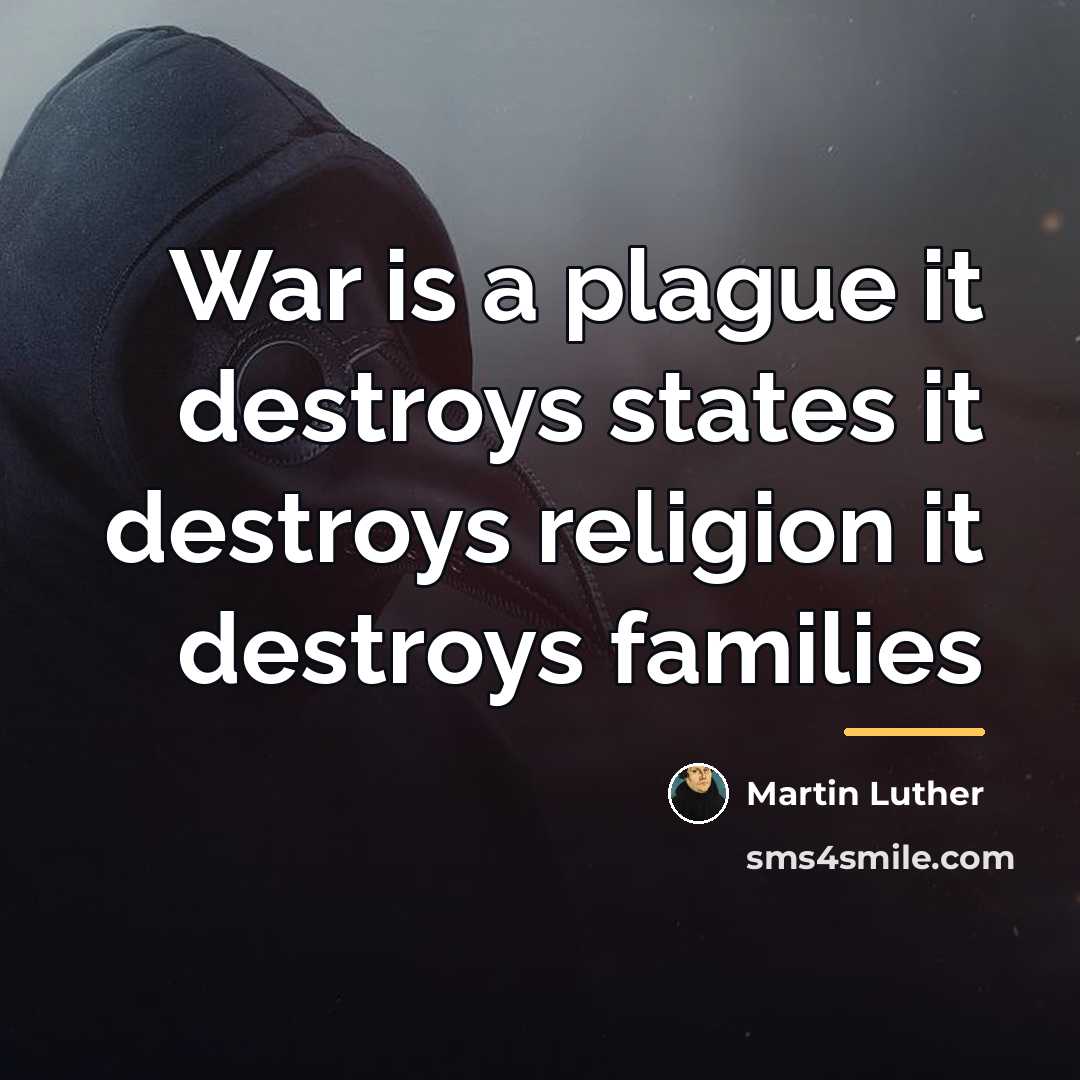 “War is a plague it destroys states it destroys religion…” quote by Martin Luther