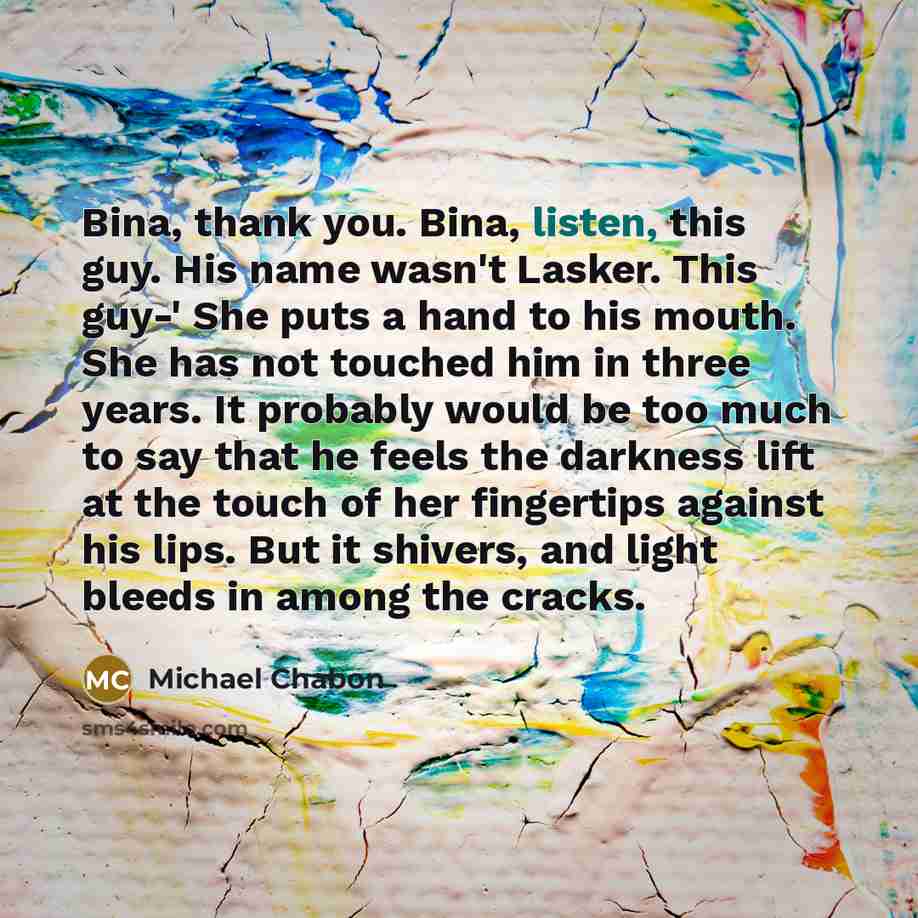 “Bina, thank you. Bina, listen, this guy. His name wasn't…” quote by Michael Chabon