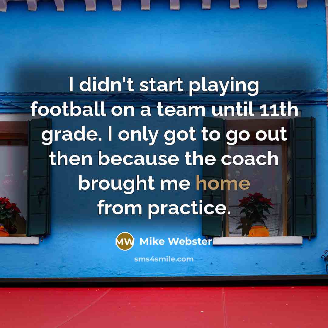 “I didn't start playing football on a team until 11th…” quote by Mike Webster