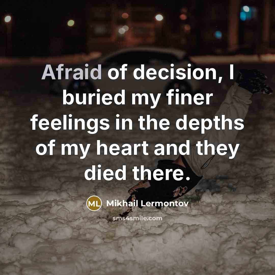 “Afraid of decision, I buried my finer feelings in the…” quote by Mikhail Lermontov