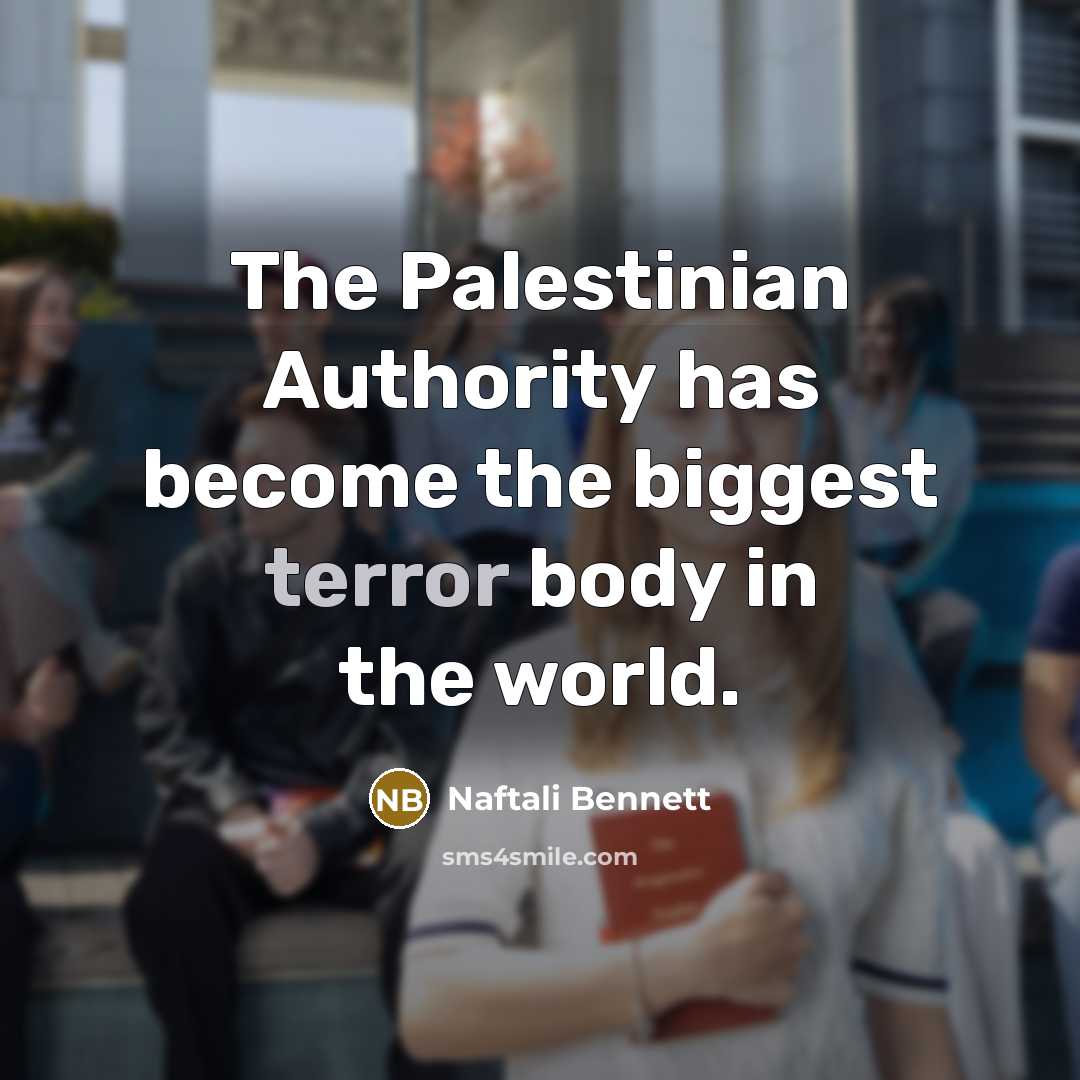 “The Palestinian Authority has become the biggest terror body in…” quote by Naftali Bennett