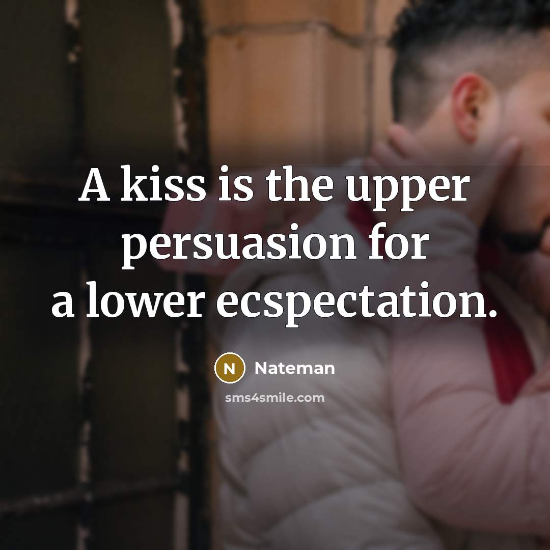 “A kiss is the upper persuasion for a lower ecspectation.…” quote by Nateman