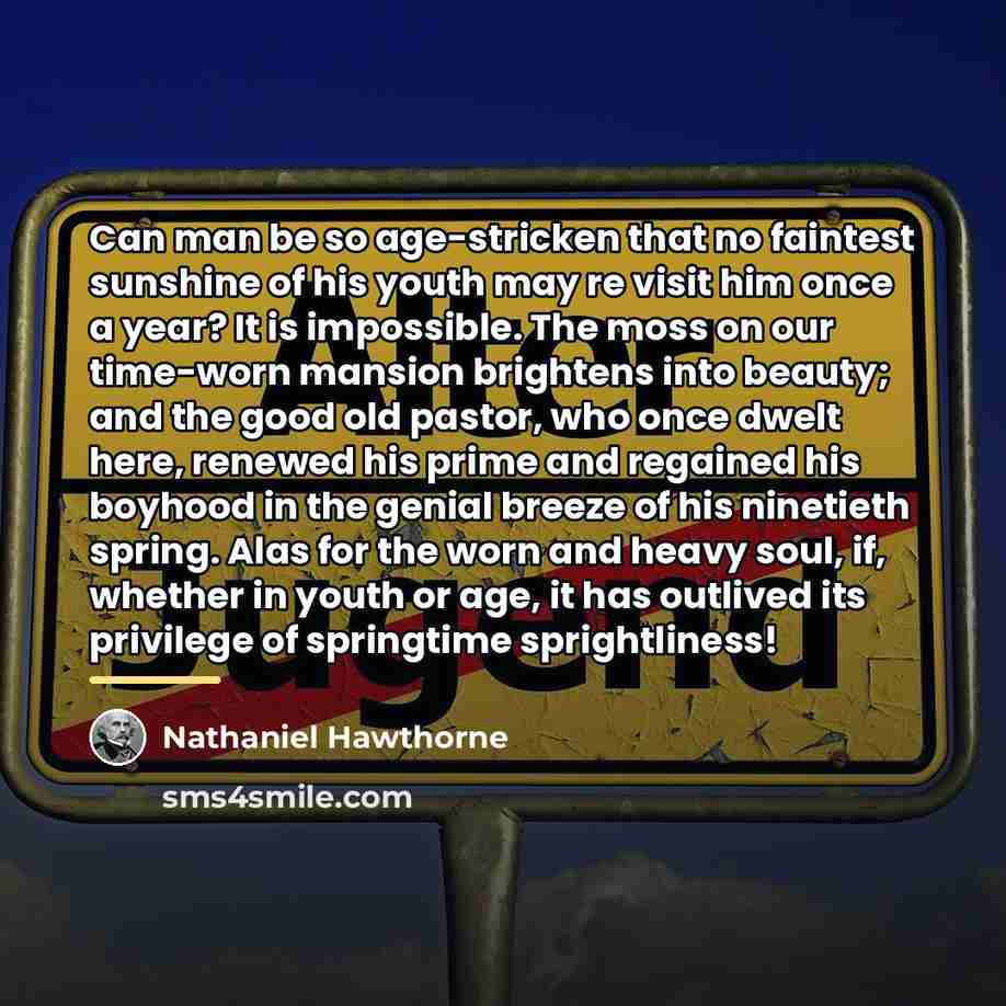 “Can man be so age-stricken that no faintest sunshine of…” quote by Nathaniel Hawthorne
