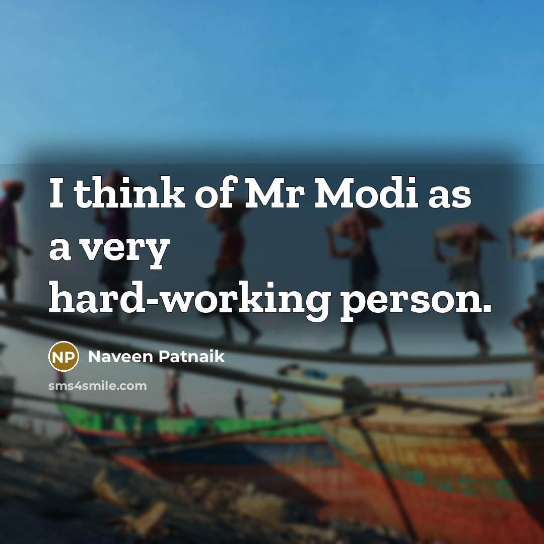 “I think of Mr Modi as a very hard-working person.…” quote by Naveen Patnaik