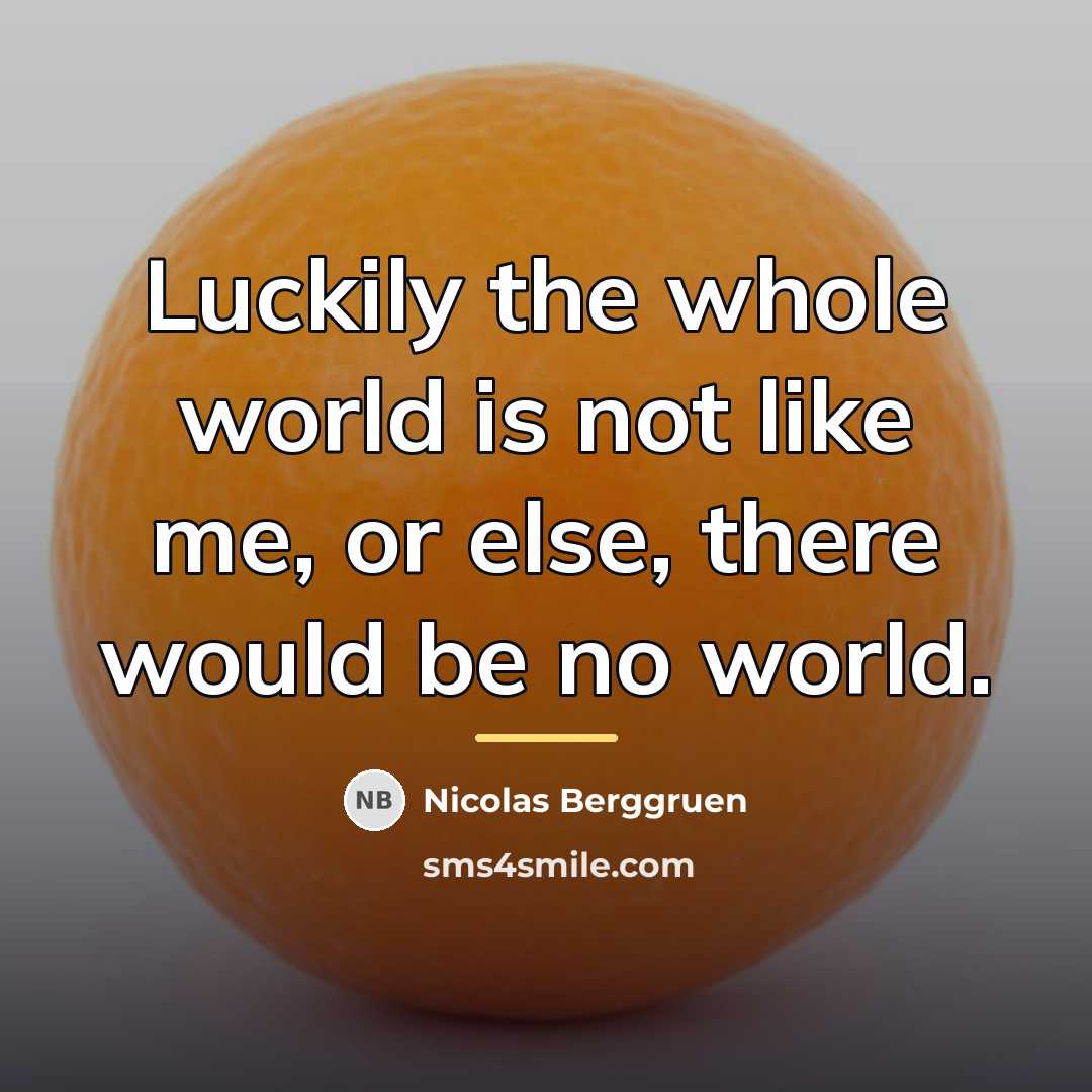 “Luckily the whole world is not like me, or else,…” quote by Nicolas Berggruen