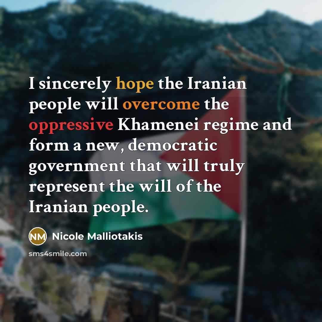 “I sincerely hope the Iranian people will overcome the oppressive…” quote by Nicole Malliotakis