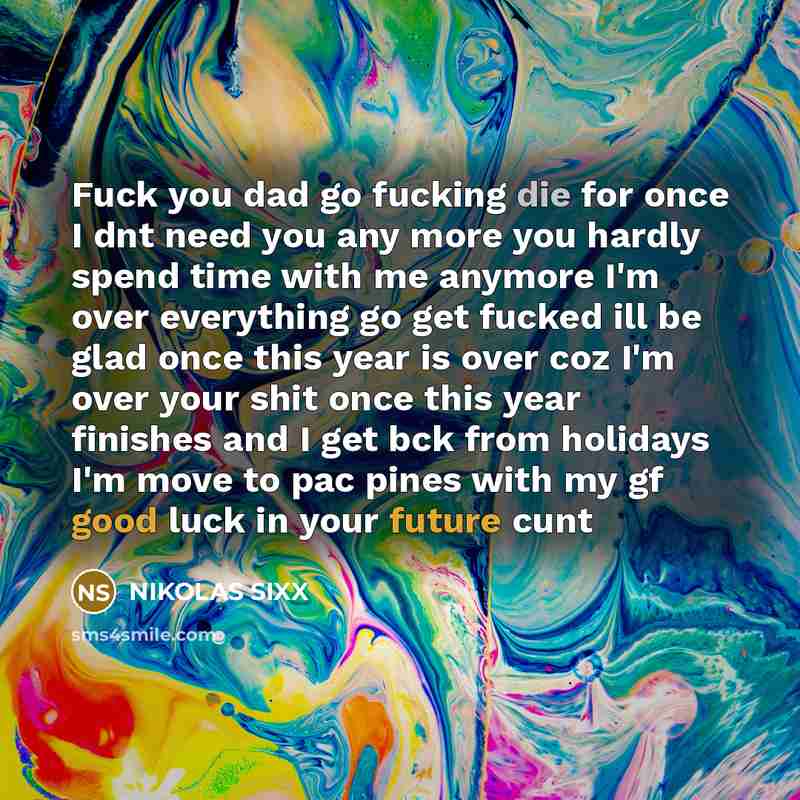 “Fuck you dad go fucking die for once I dnt…” quote by NIKOLAS SIXX