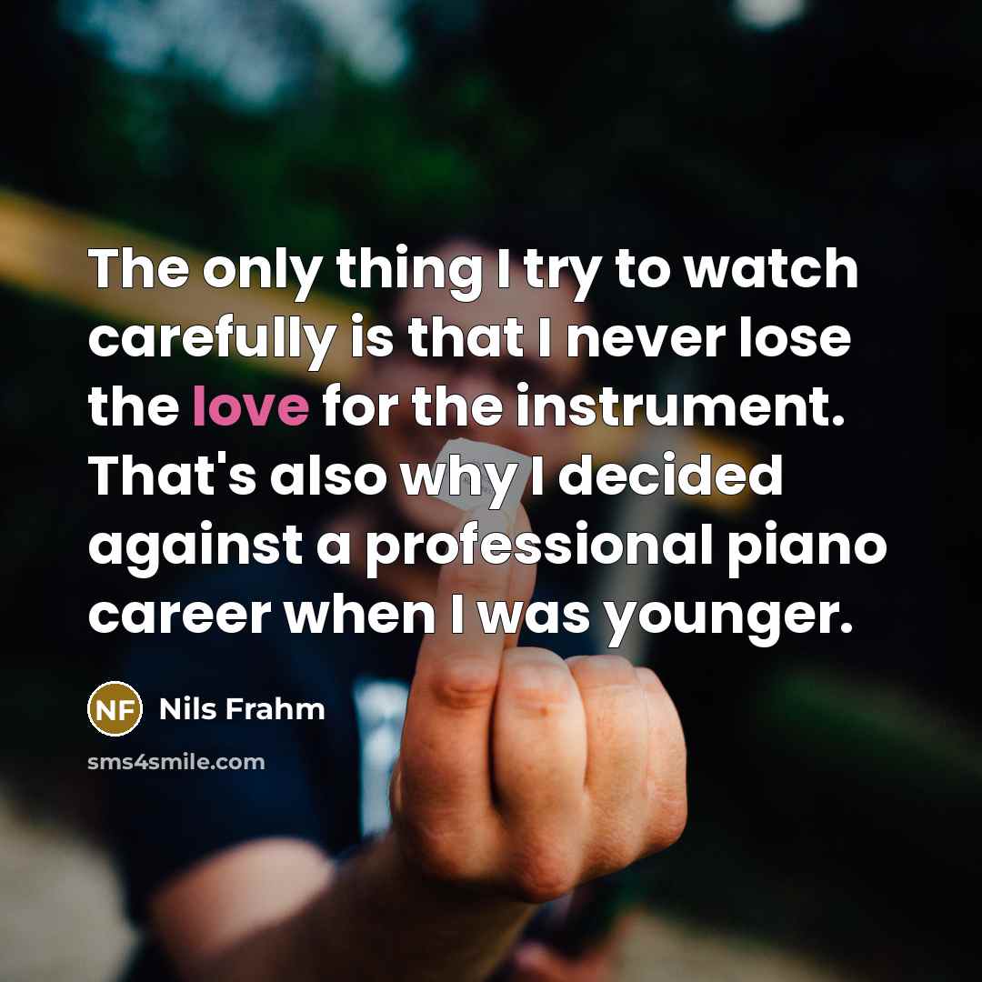 “The only thing I try to watch carefully is that…” quote by Nils Frahm