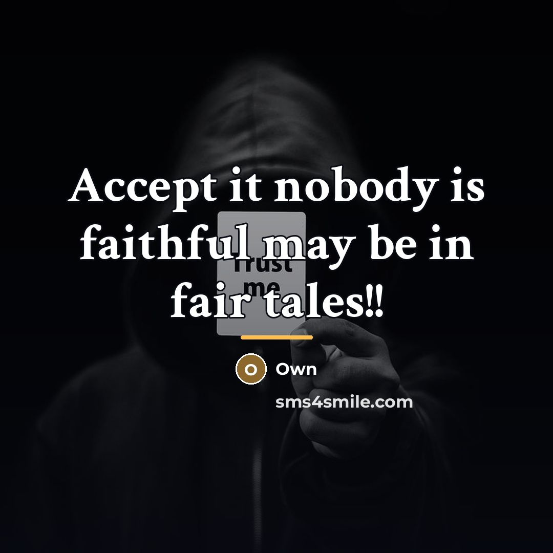“Accept it nobody is faithful may be in fair tales!!…” quote by Own
