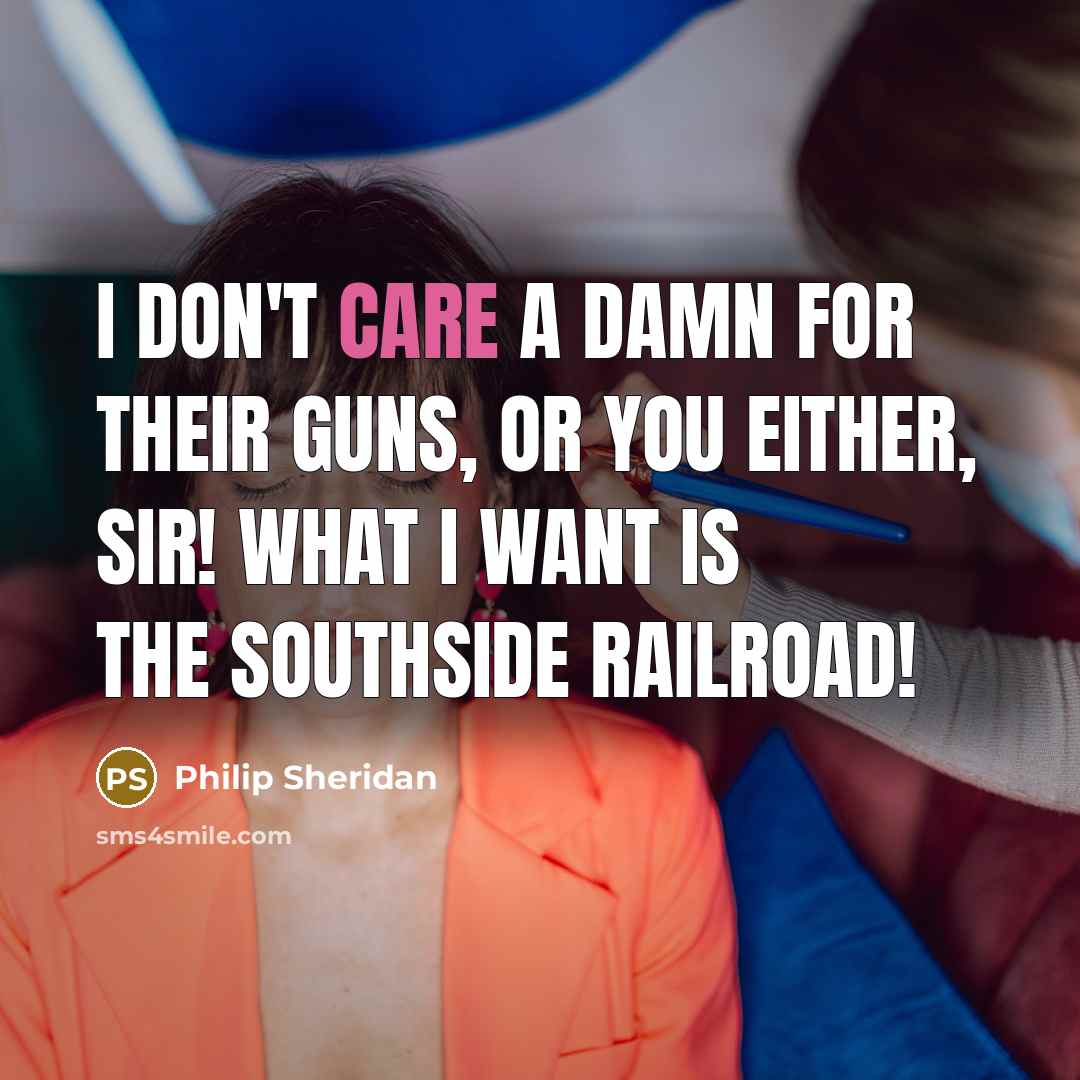 “I don't care a damn for their guns, or you…” quote by Philip Sheridan