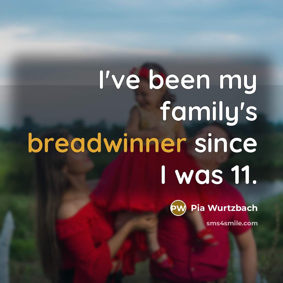“I've been my family's breadwinner since I was 11.…” quote by Pia Wurtzbach
