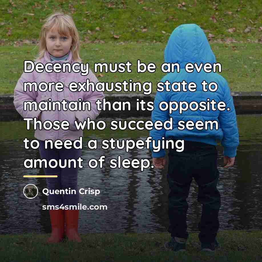“Decency must be an even more exhausting state to maintain…” quote by Quentin Crisp