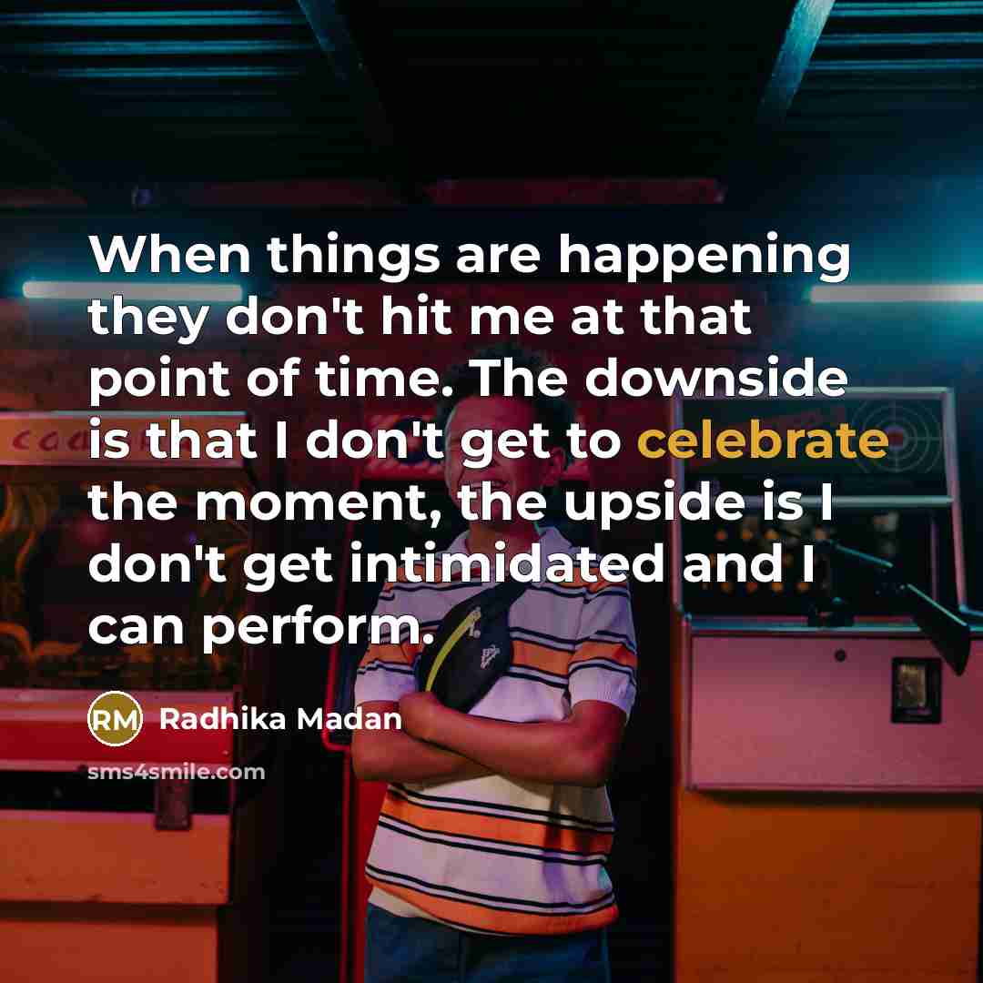 “When things are happening they don't hit me at that…” quote by Radhika Madan