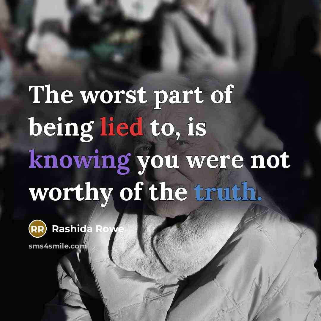 “The worst part of being lied to, is knowing you…” quote by Rashida Rowe