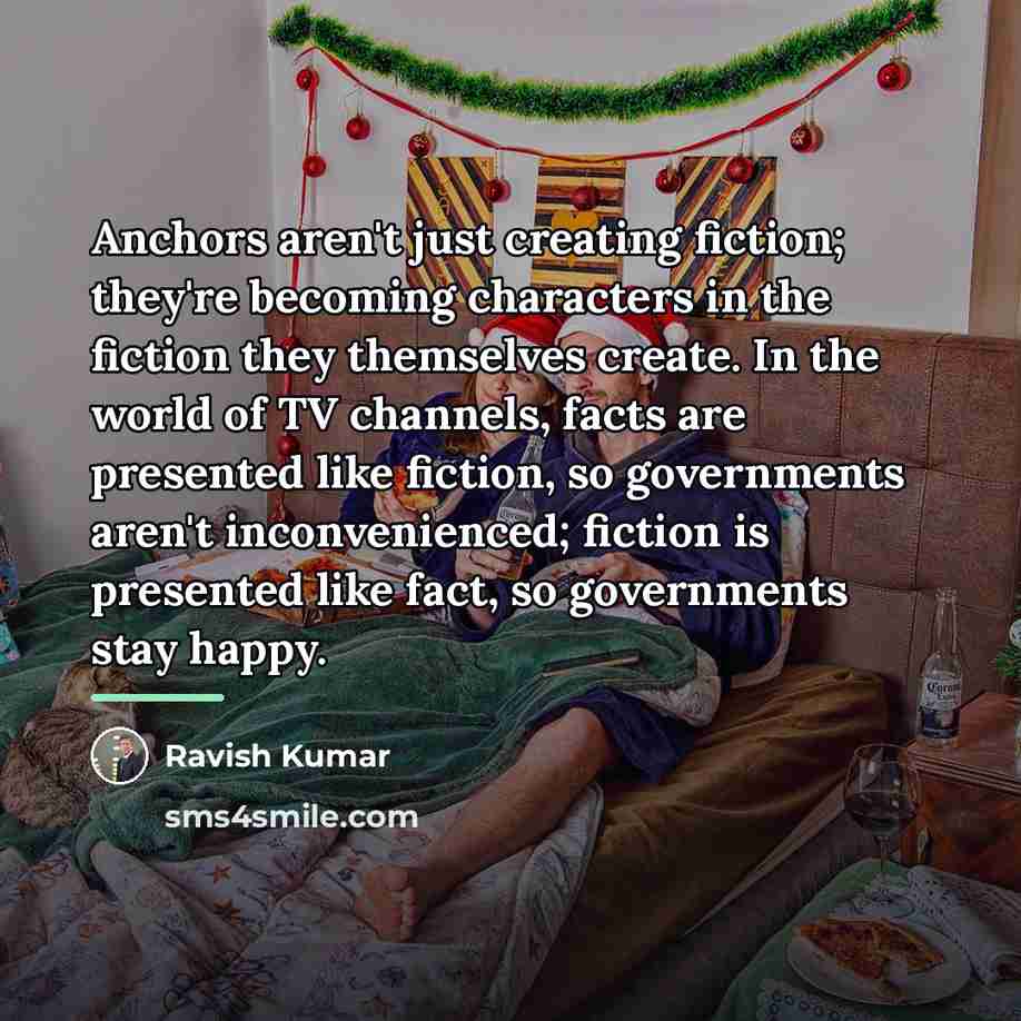 “Anchors aren't just creating fiction; they're becoming characters in the…” quote by Ravish Kumar