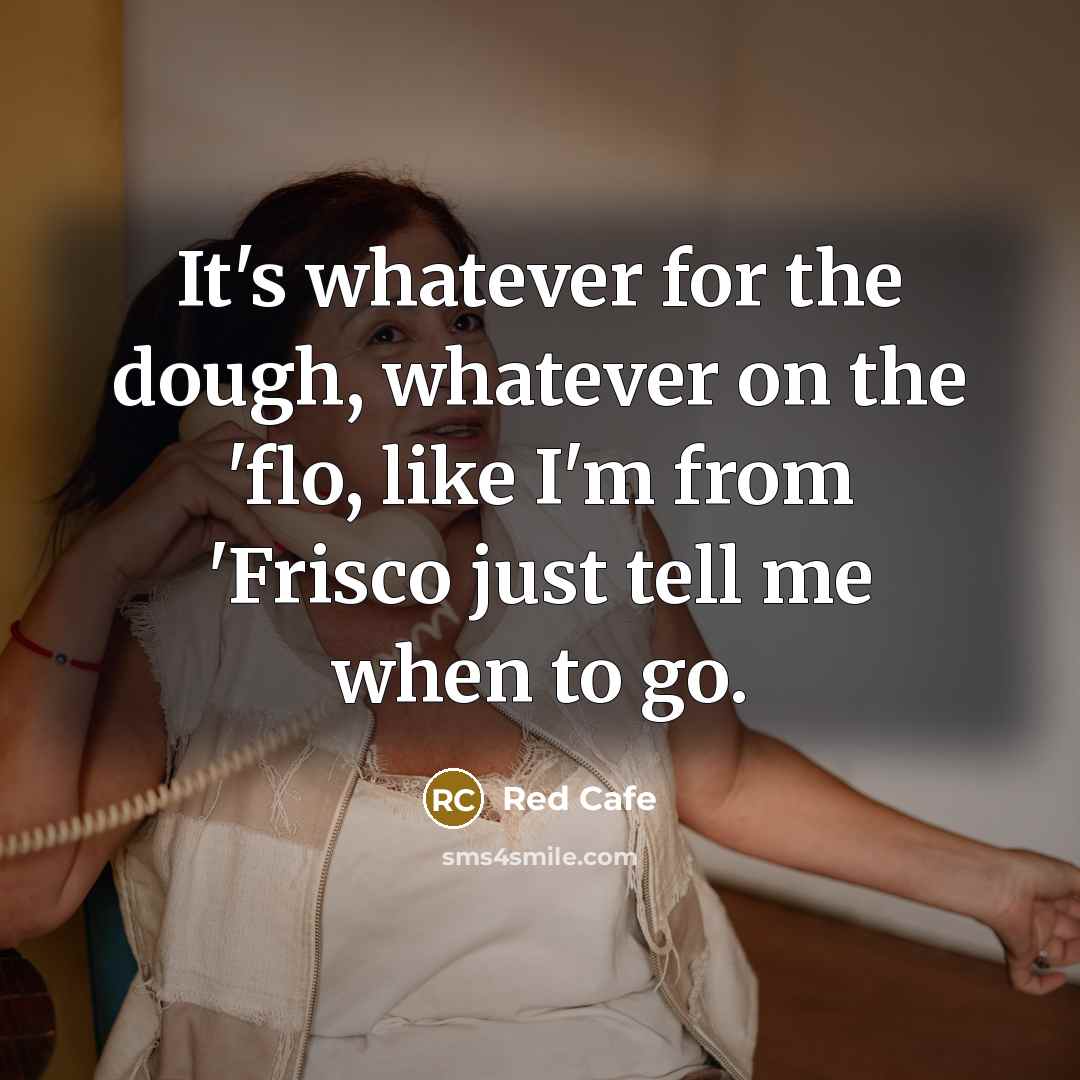 “It's whatever for the dough, whatever on the 'flo, like…” quote by Red Cafe