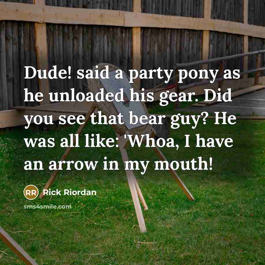 “Dude! said a party pony as he unloaded his gear.…” quote by Rick Riordan