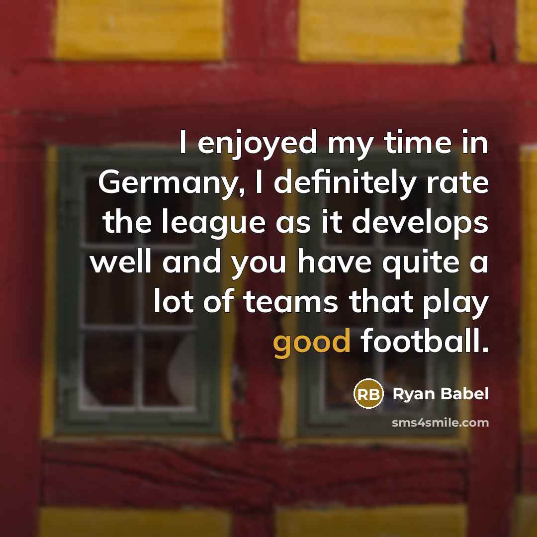 “I enjoyed my time in Germany, I definitely rate the…” quote by Ryan Babel