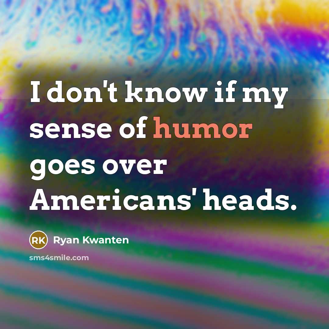 “I don't know if my sense of humor goes over…” quote by Ryan Kwanten