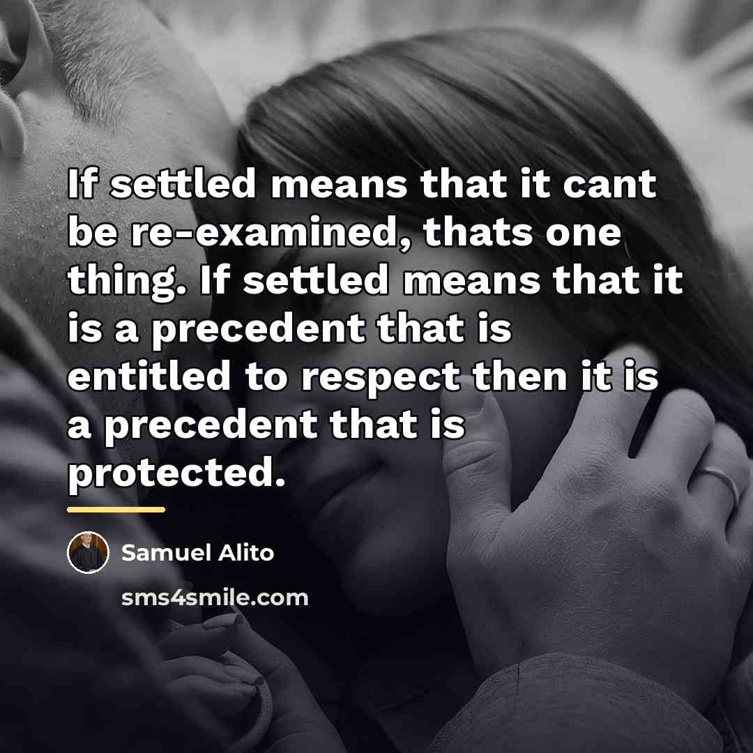 “If settled means that it cant be re-examined, thats one…” quote by Samuel Alito
