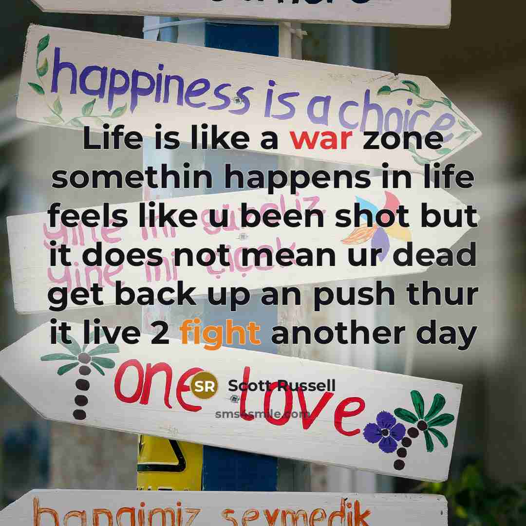 “Life is like a war zone somethin happens in life…” quote by Scott Russell