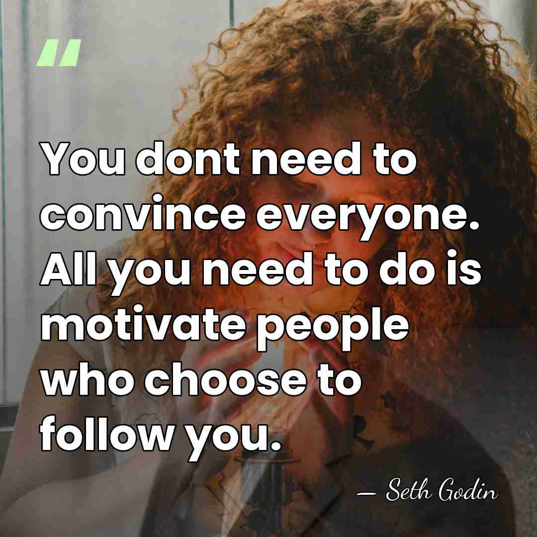 You dont need to convince everyone. All you need to do is&hellip; - Seth Godin