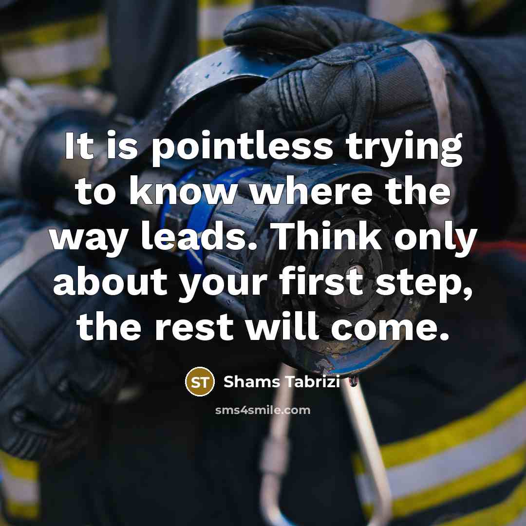 “It is pointless trying to know where the way leads.…” quote by Shams Tabrizi