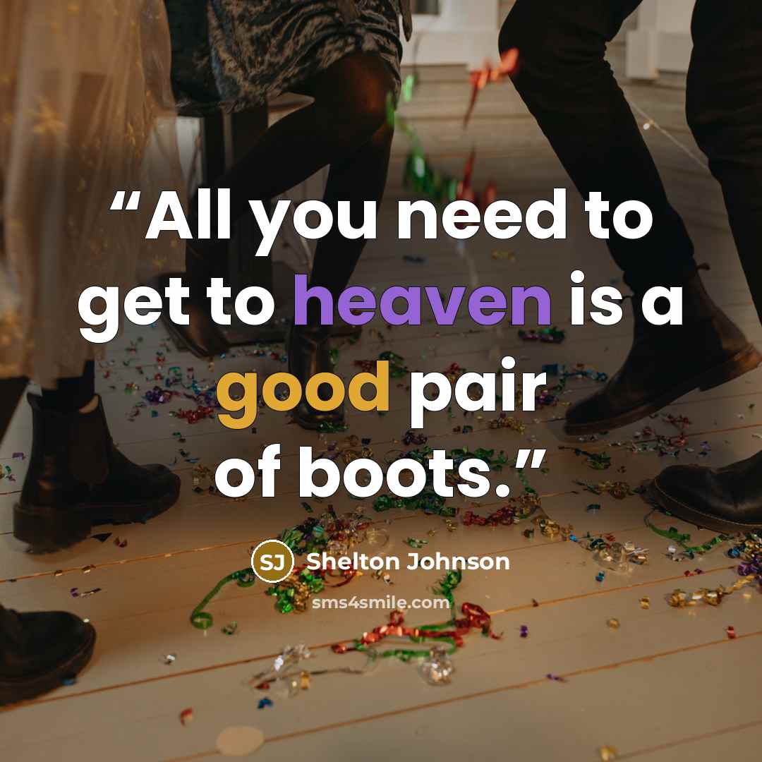 “All you need to get to heaven is a good pair of boots.” quote by Shelton Johnson