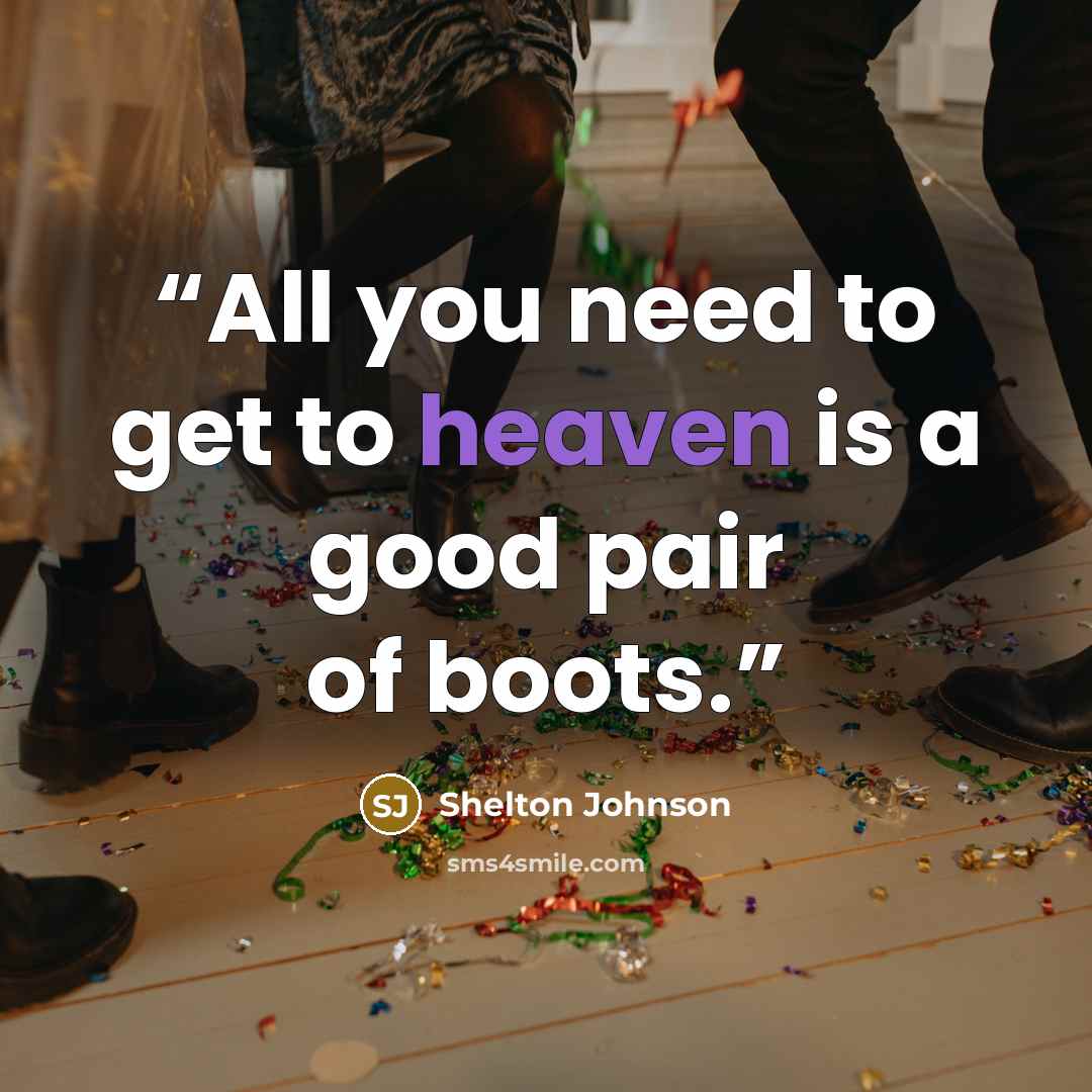 “All you need to get to heaven is a good pair of boots.” quote by Shelton Johnson