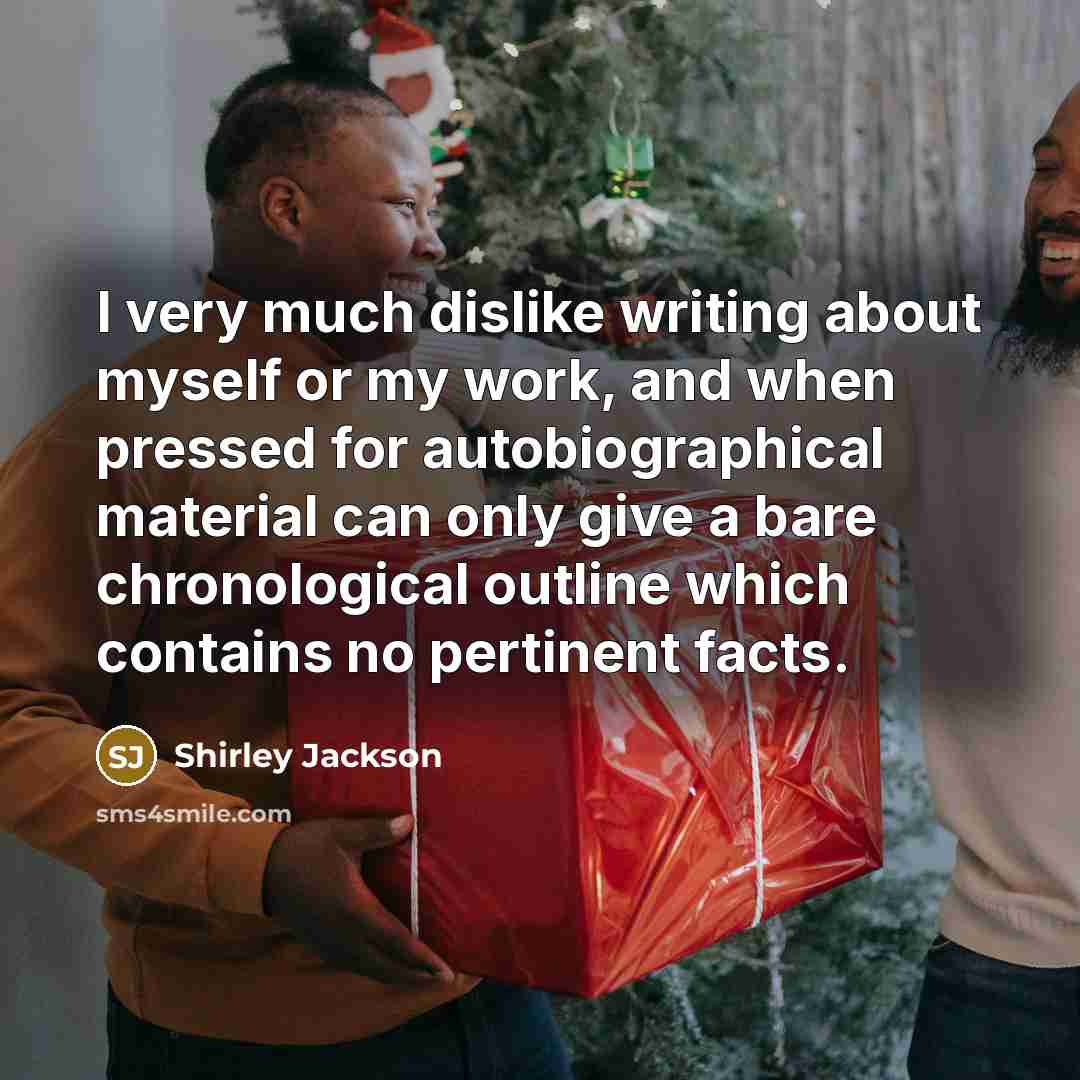 “I very much dislike writing about myself or my work,…” quote by Shirley Jackson