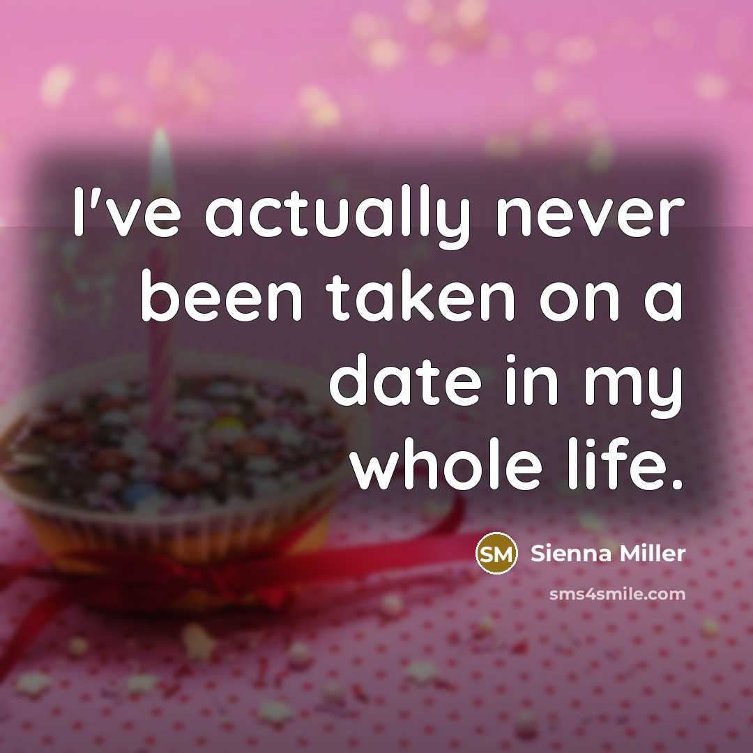 “I've actually never been taken on a date in my…” quote by Sienna Miller