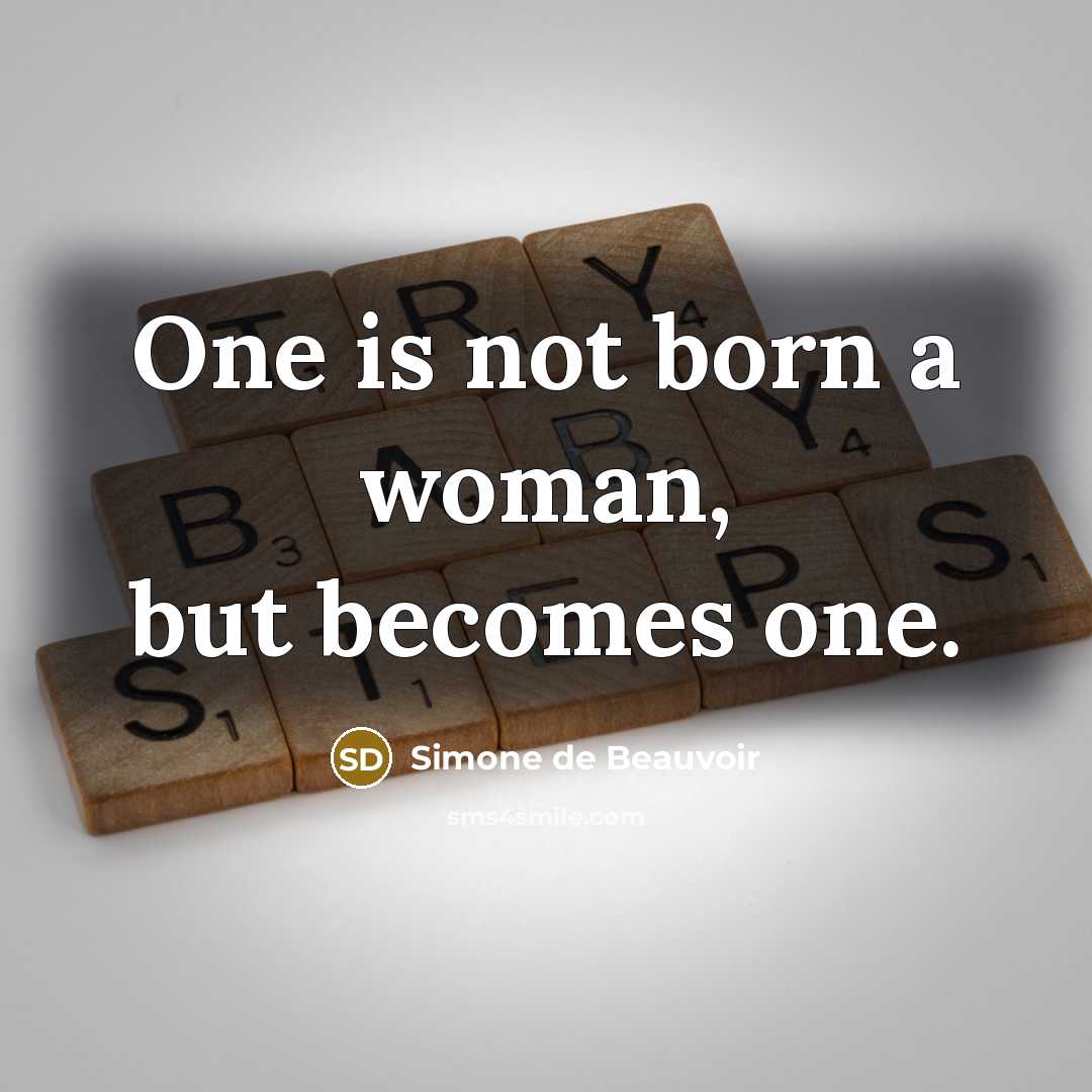 “One is not born a woman, but becomes one.…” quote by Simone de Beauvoir