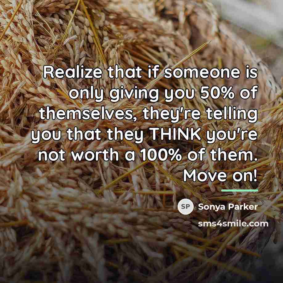 “Realize that if someone is only giving you 50% of…” quote by Sonya Parker