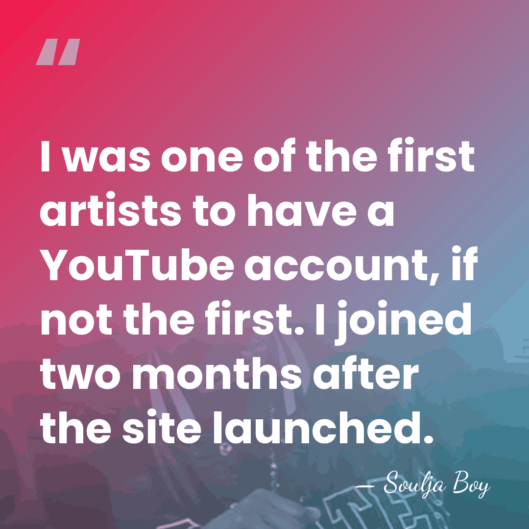 I was one of the first artists to have a YouTube account,&hellip; - Soulja Boy