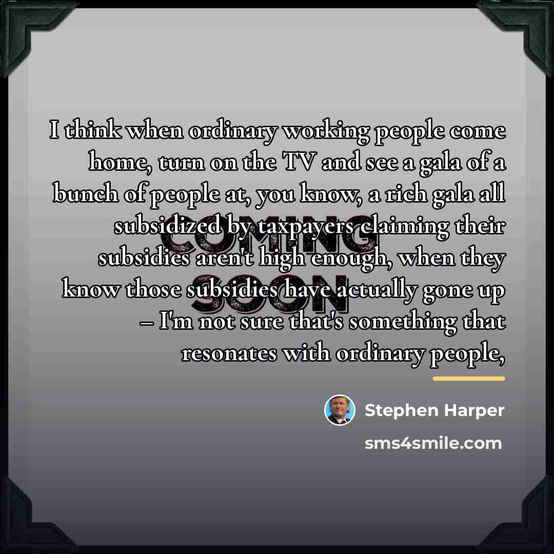 “I think when ordinary working people come home, turn on…” quote by Stephen Harper