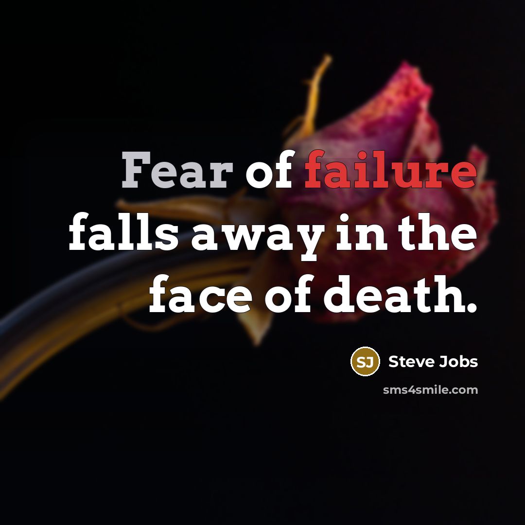 “Fear of failure falls away in the face of death.…” quote by Steve Jobs
