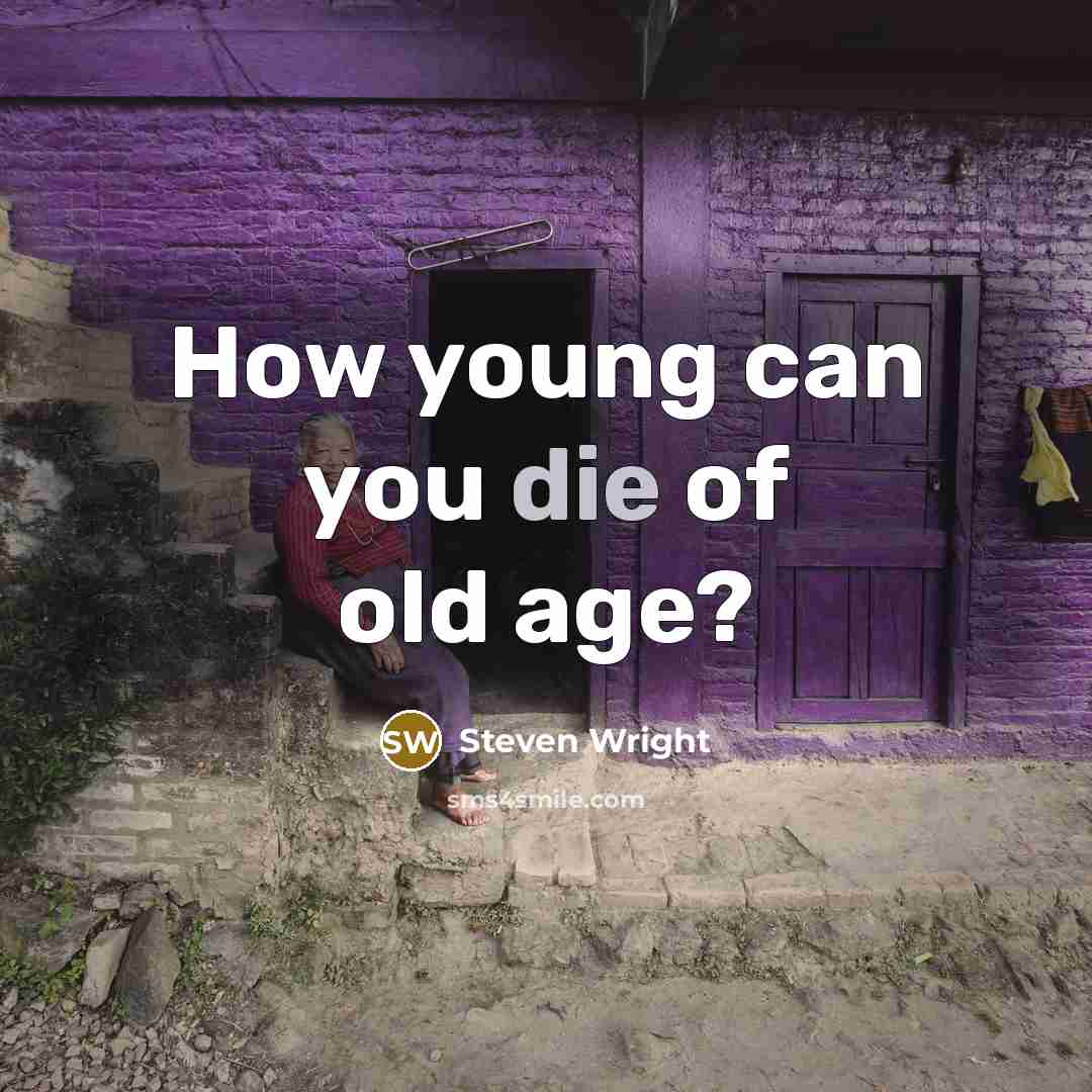 “How young can you die of old age?…” quote by Steven Wright