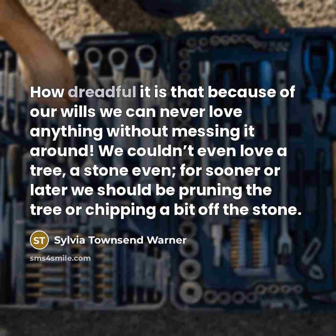 “How dreadful it is that because of our wills we…” quote by Sylvia Townsend Warner
