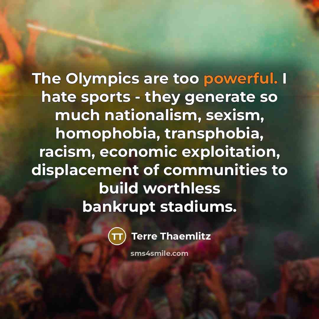 “The Olympics are too powerful. I hate sports - they…” quote by Terre Thaemlitz