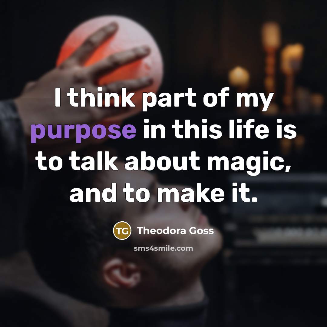 “I think part of my purpose in this life is…” quote by Theodora Goss