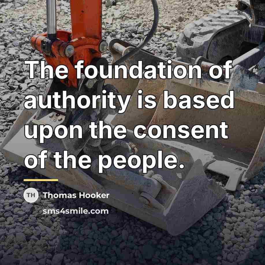 “The foundation of authority is based upon the consent of…” quote by Thomas Hooker