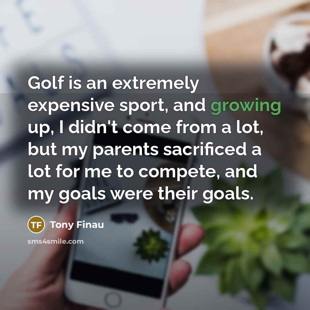 “Golf is an extremely expensive sport, and growing up, I…” quote by Tony Finau