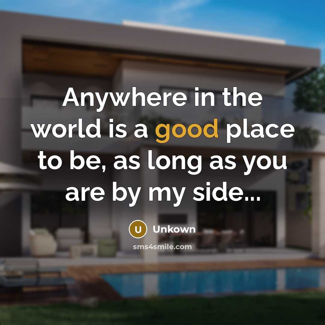 “Anywhere in the world is a good place to be,…” quote by Unkown