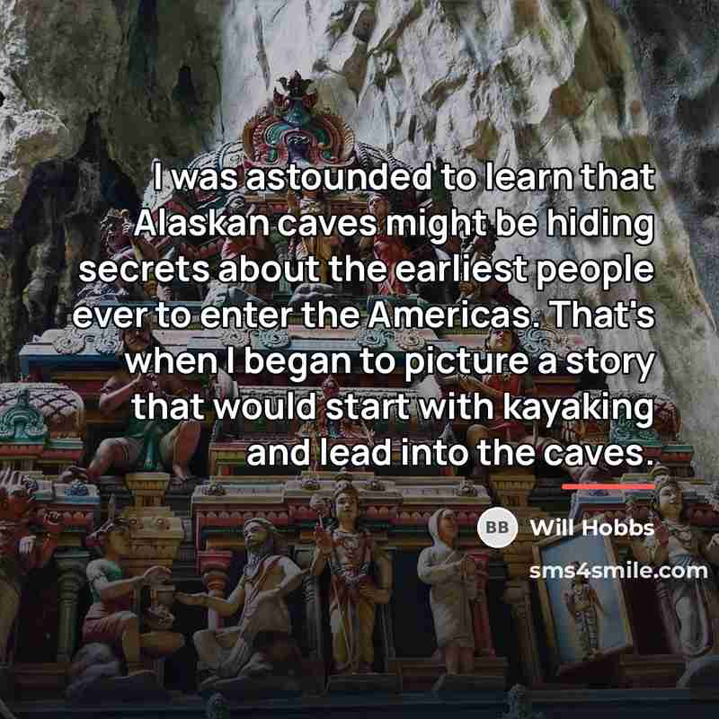 “I was astounded to learn that Alaskan caves might be…” quote by Will Hobbs