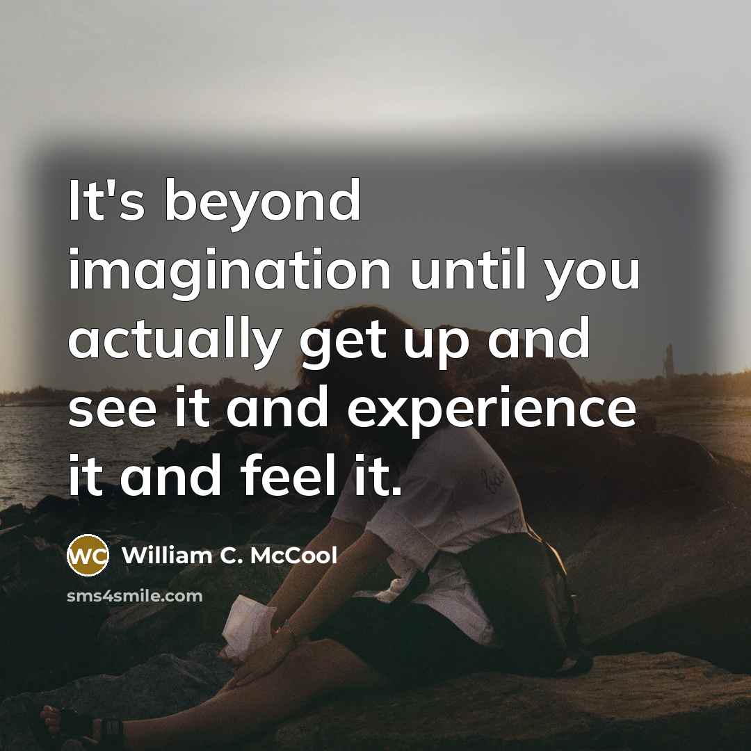 “It's beyond imagination until you actually get up and see…” quote by William C. McCool
