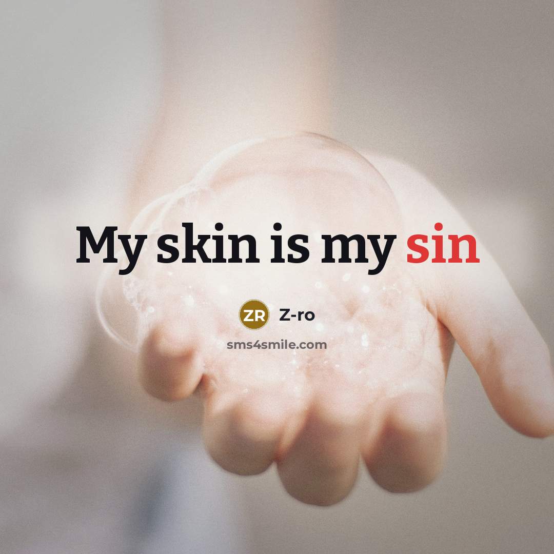 “My skin is my sin…” quote by Z-ro
