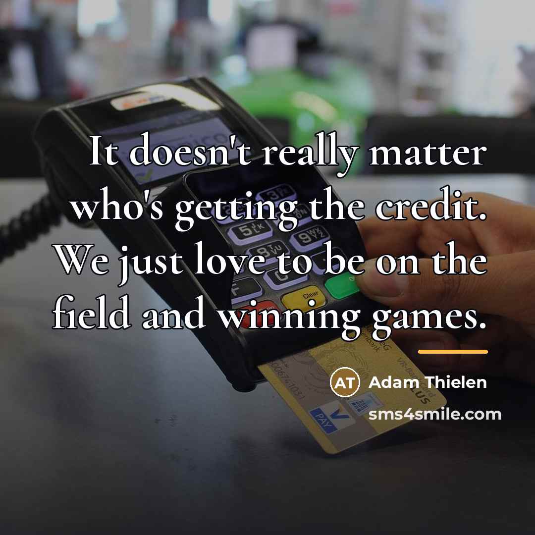 “It doesn't really matter who's getting the credit. We just…” quote by Adam Thielen