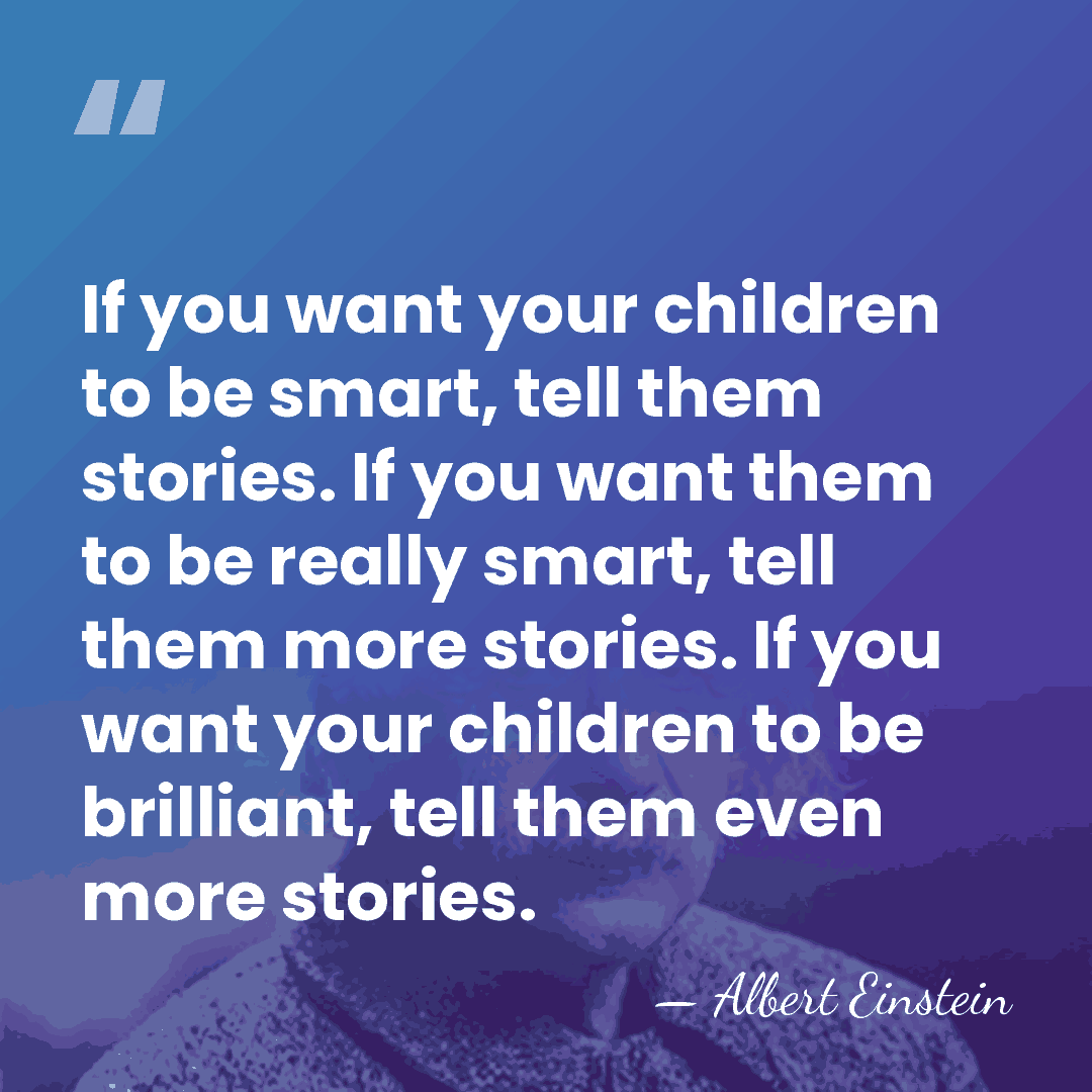 If you want your children to be smart, tell them stories. If&hellip; - Albert Einstein